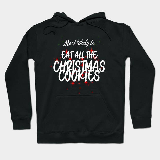 Most Likely to Eat All The Christmas Cookies Hoodie by CharismaShop